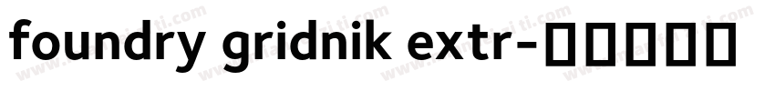 foundry gridnik extr字体转换